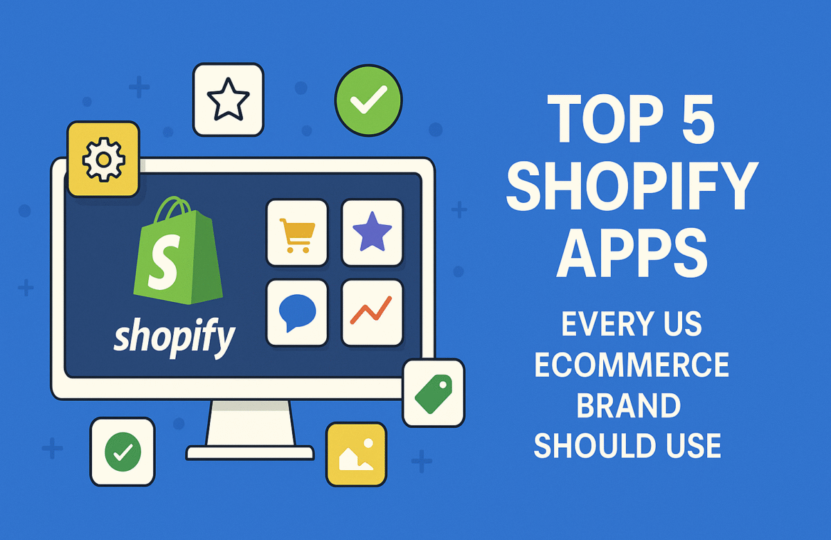 Top 5 Shopify Apps Every US eCommerce Brand Should Use