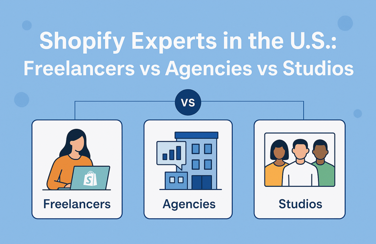 Shopify Experts in the U.S.: Freelancers vs Agencies vs Studios