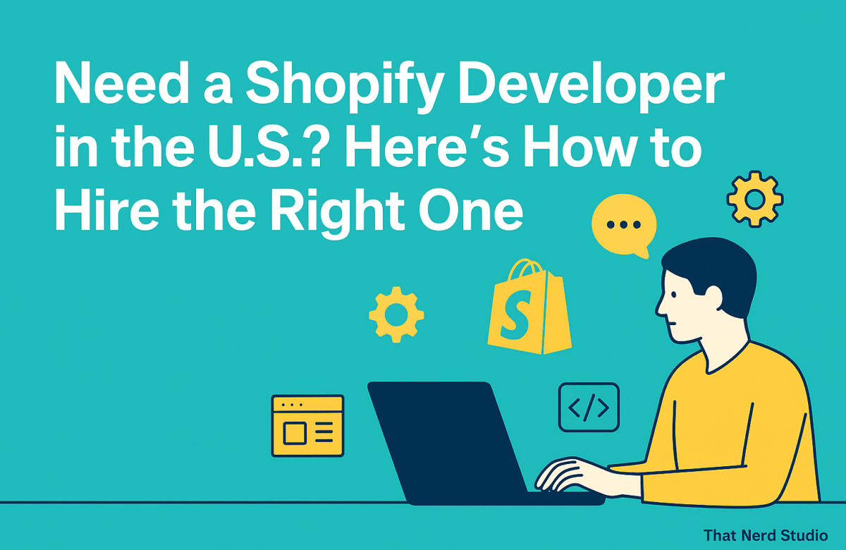 Need a Shopify Developer in the U.S.? Here’s How to Hire the Right One